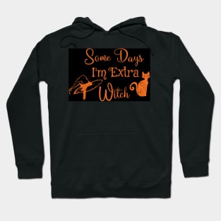 Copy of Funny some days I'm extra witch Halloween / Funny Halloween Witches Hat Hoodie